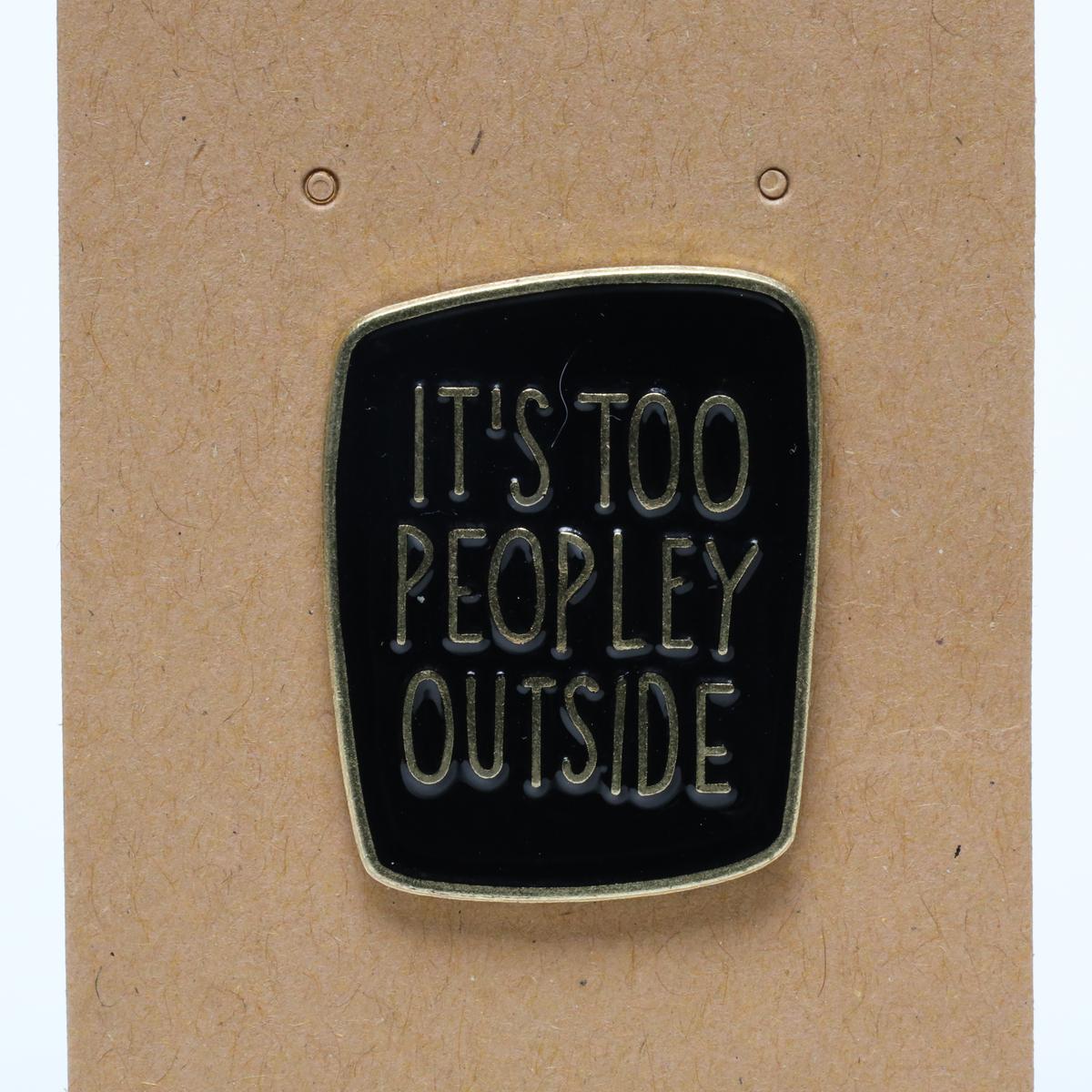 Black It’s Too Peopley Outside Introvert Joke Enamel Pin