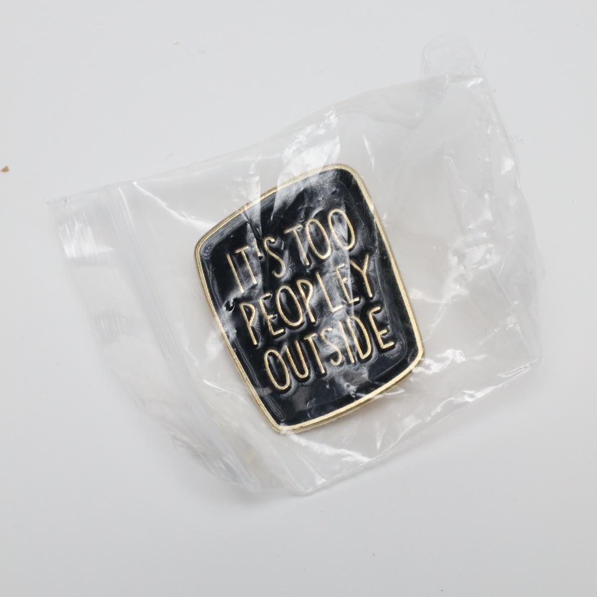 Black It’s Too Peopley Outside Introvert Joke Enamel Pin