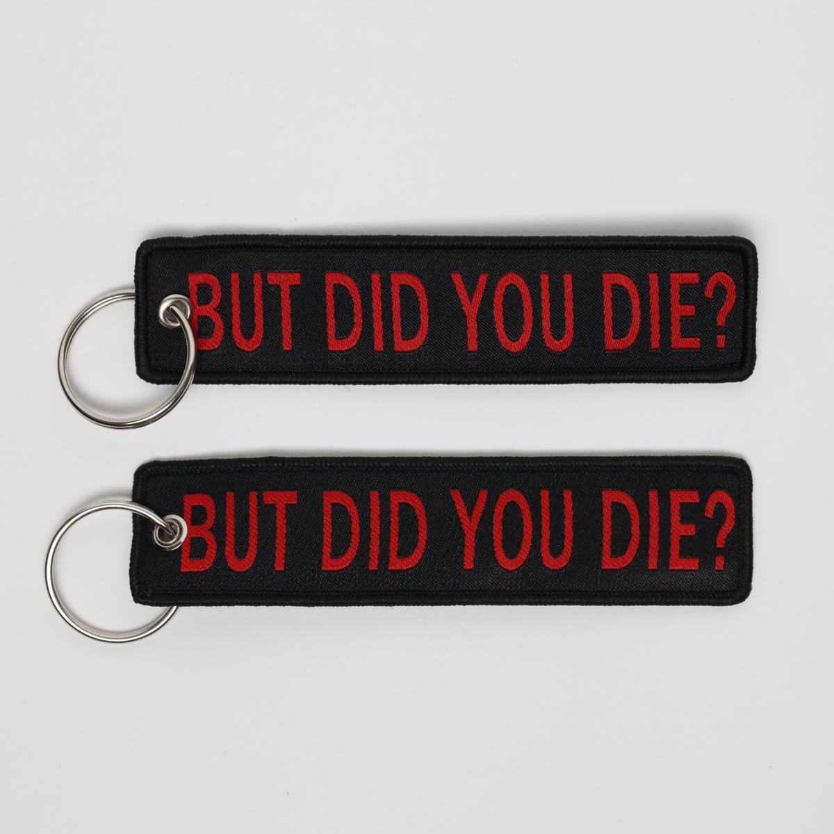 But Did You Die? Embroidered Keychain
