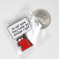 I’m not sure they have my dosage right Enamel Pin