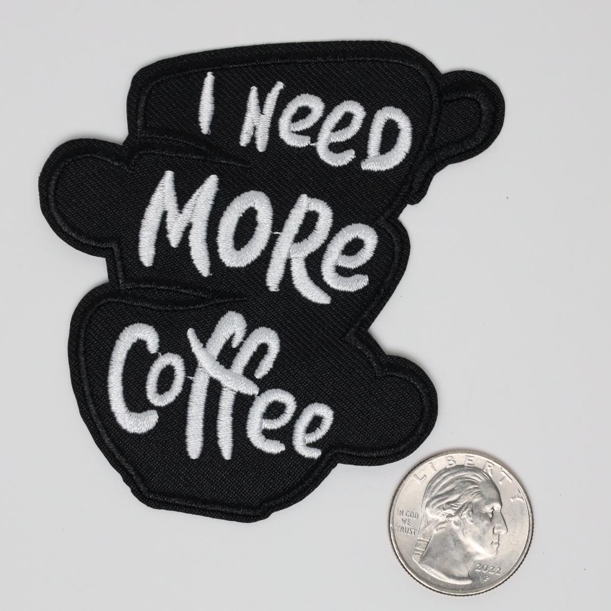 I Need More Coffee Black Stacked Cups Silhouette Embroidered Iron On Patch