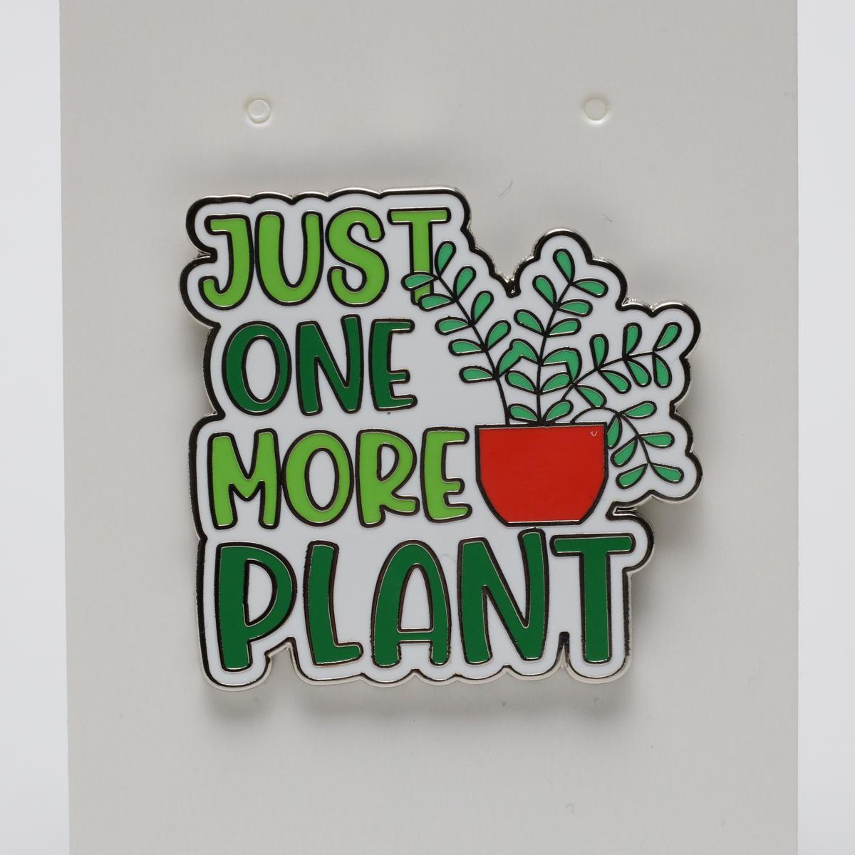 Just One More Plant Text Enamel Pin