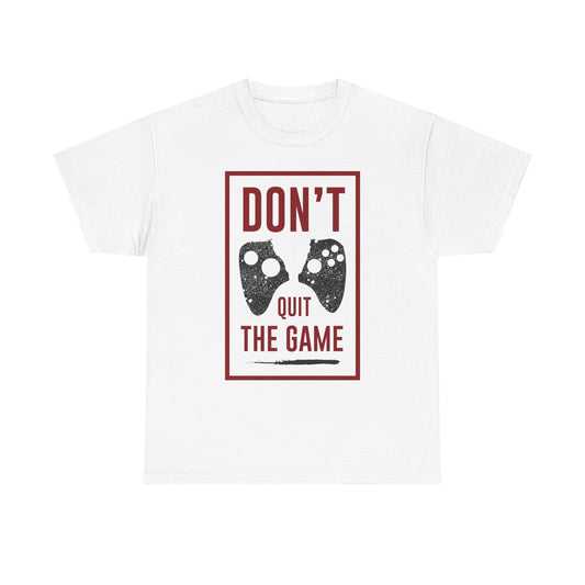 Don't Quit The Game T-Shirt — Gamer Motivation Tee