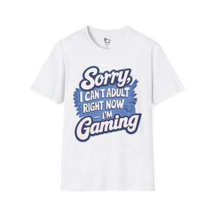 Sorry, I Can't Adult Right Now – I'm Gaming T-Shirt