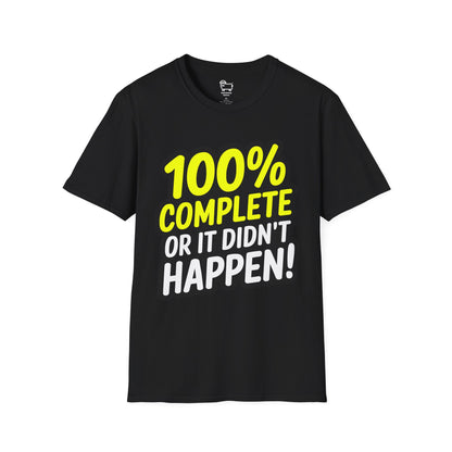 100% Complete or It Didn't Happen! T-Shirt