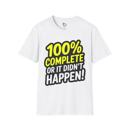 100% Complete or It Didn't Happen! T-Shirt