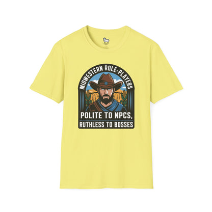 Midwestern Role-Players: Polite to NPCs, Ruthless to Bosses T-Shirt