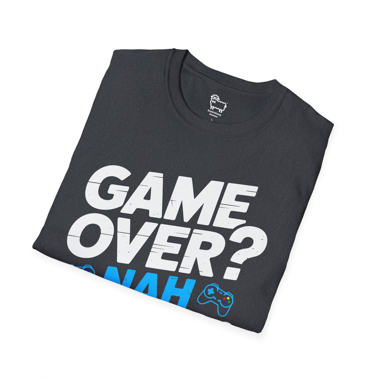 Game Over? Nah, Just Getting Started T-Shirt