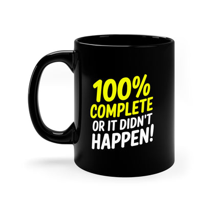 100% Complete or It Didn't Happen Coffee Mug