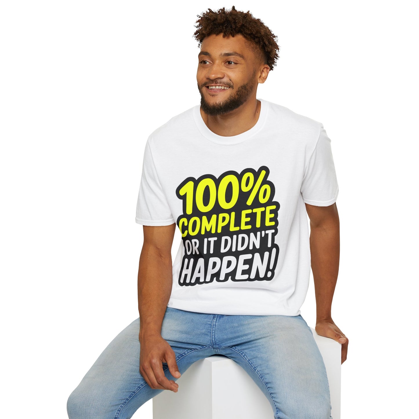 100% Complete or It Didn't Happen! T-Shirt