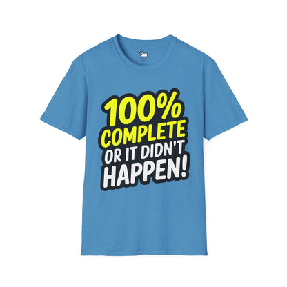 100% Complete or It Didn't Happen! T-Shirt