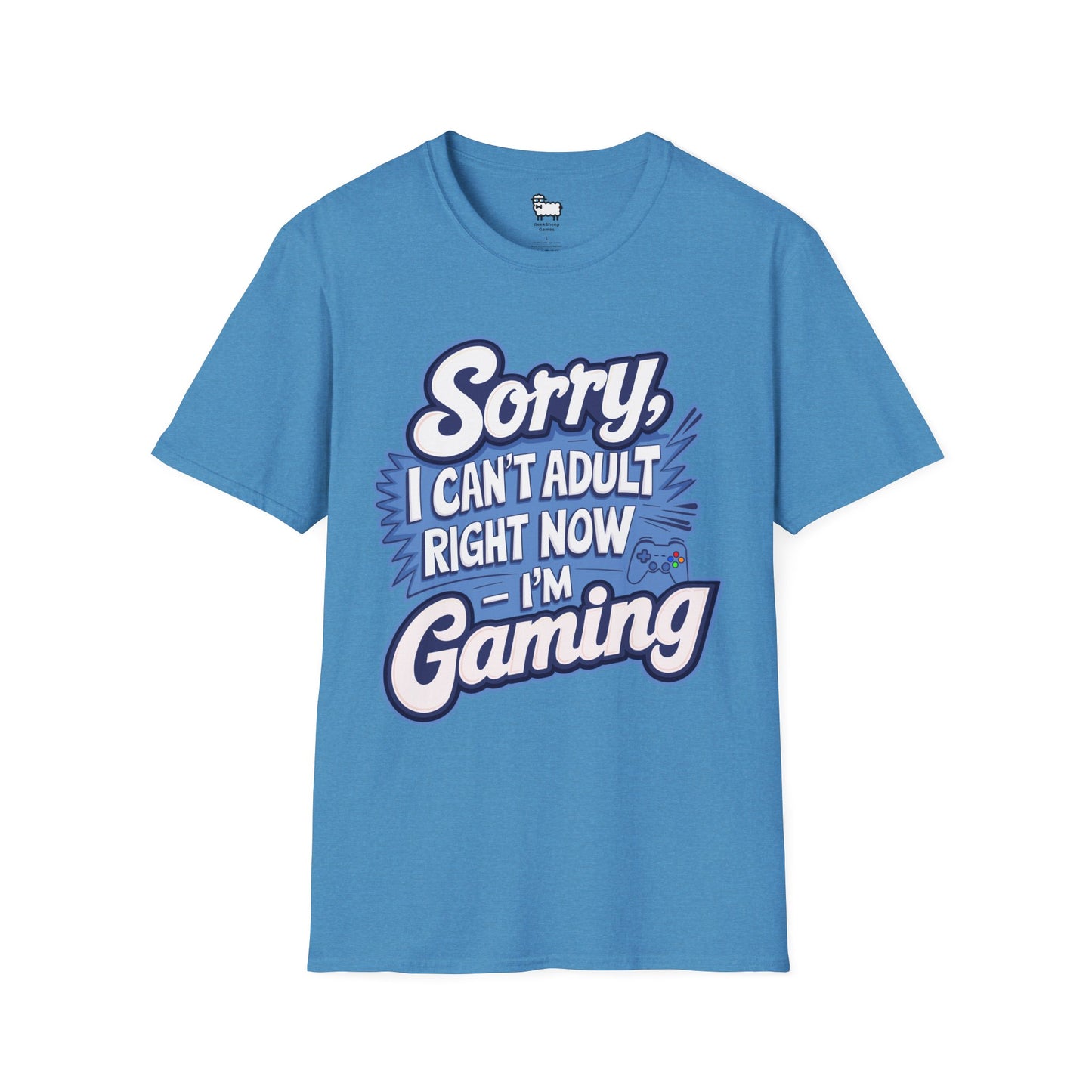 Sorry, I Can't Adult Right Now – I'm Gaming T-Shirt