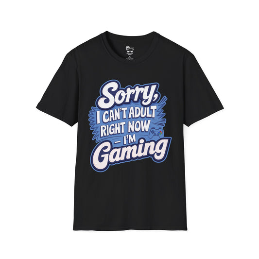 Sorry, I Can't Adult Right Now – I'm Gaming T-Shirt