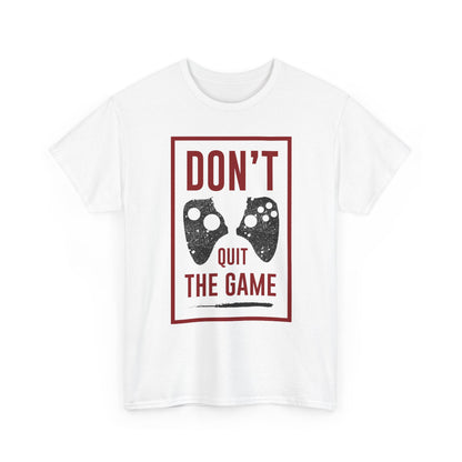 Don't Quit The Game T-Shirt — Gamer Motivation Tee