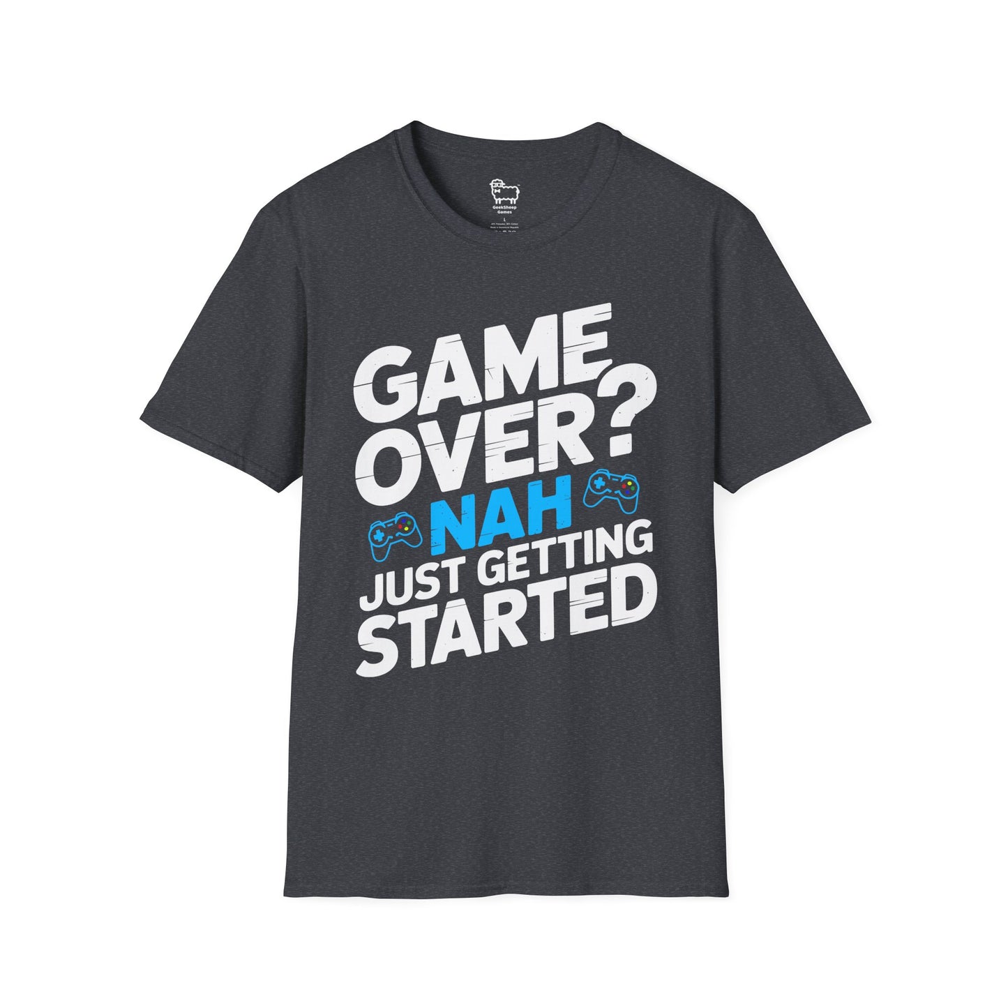 Game Over? Nah, Just Getting Started T-Shirt