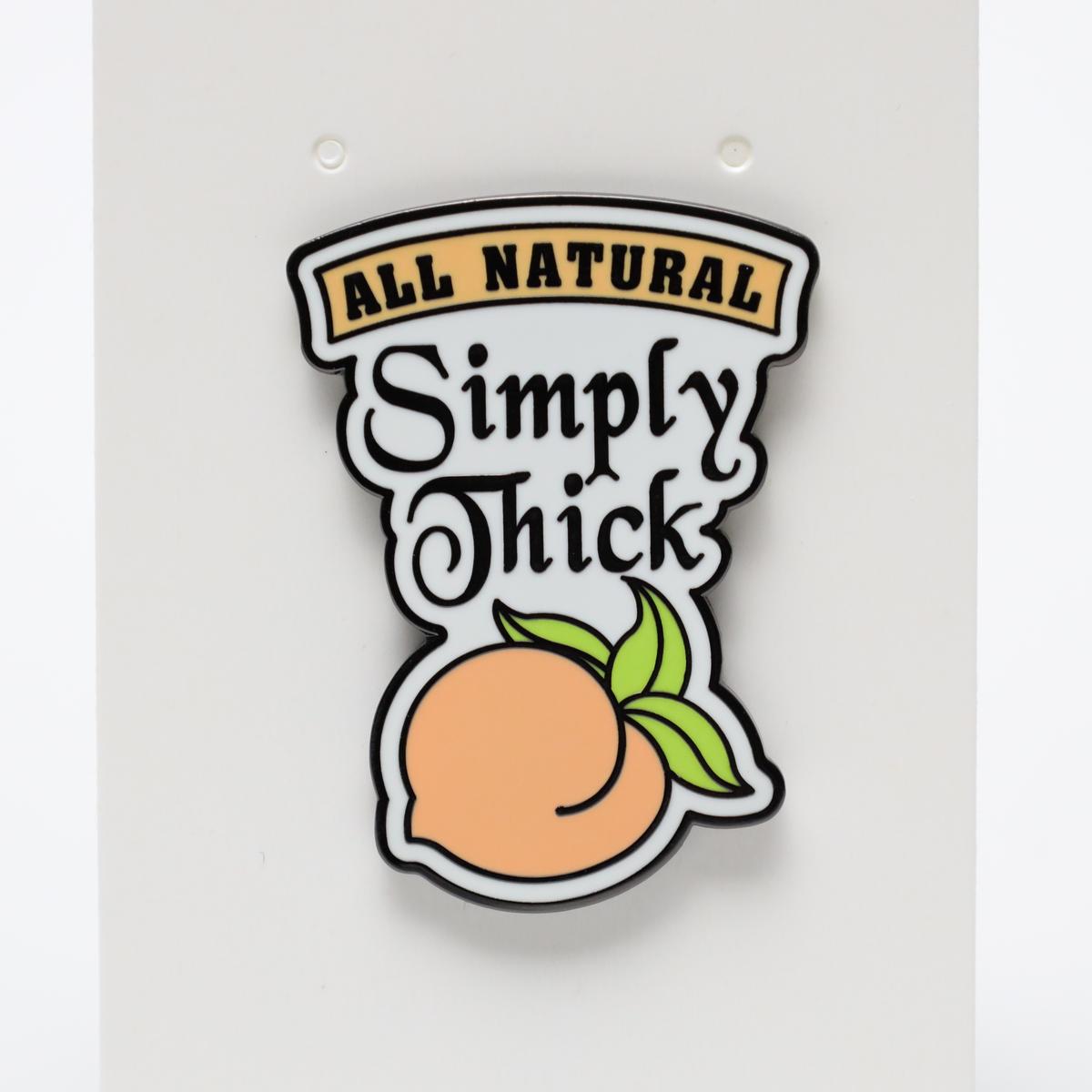 All Natural Simply Thick Funny Pun Enamel Pin