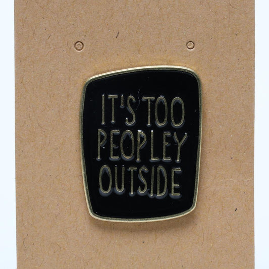 Black It’s Too Peopley Outside Introvert Joke Enamel Pin