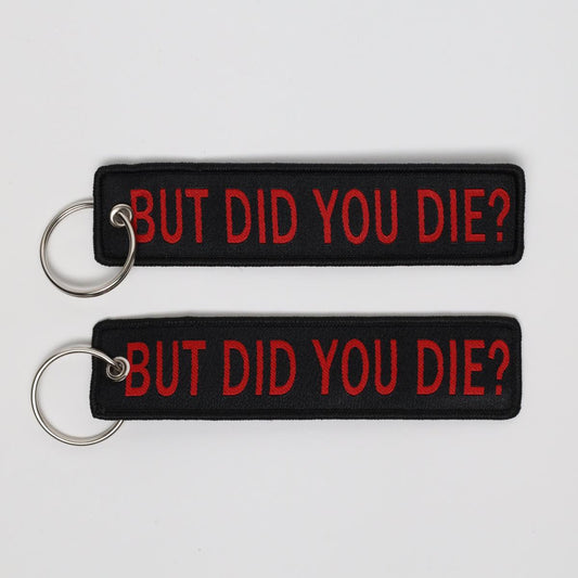 But Did You Die? Embroidered Keychain