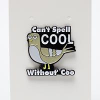 Can’t Spell COOL Without Coo Pigeon Enamel Pin