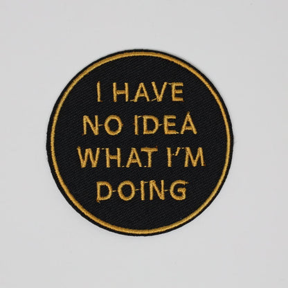 I Have No Idea What I’m Doing Text Embroidered Iron On Patch