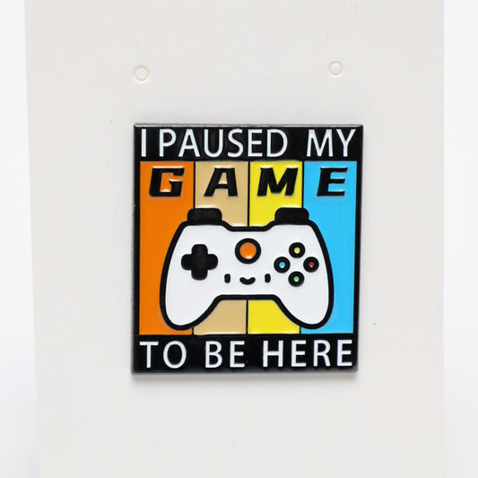 I Paused My Game To Be Here Enamel Pin