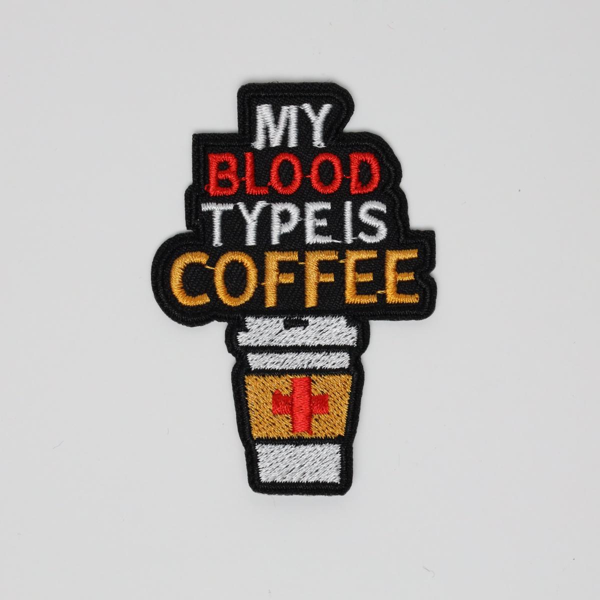 My Blood Type Is Coffee with Cup Embroidered Iron On Patch
