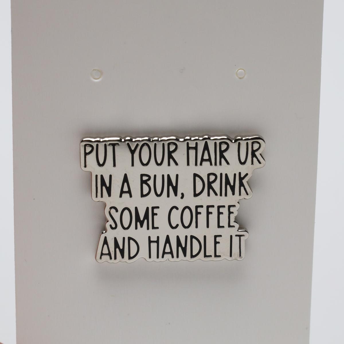 Put Your Hair Up And Handle It Text Enamel Pin