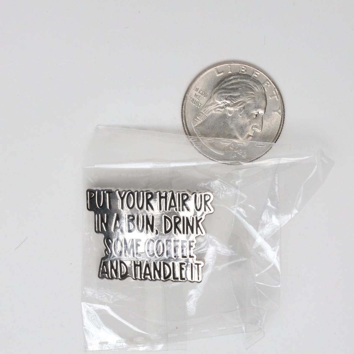 Put Your Hair Up And Handle It Text Enamel Pin
