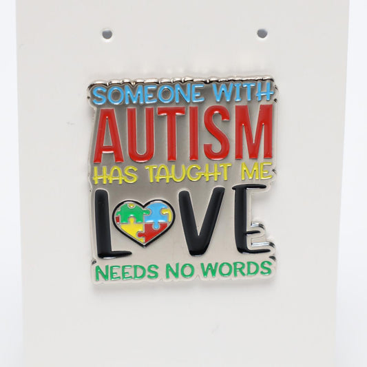 Someone with Autism has Taught Me Love Needs No Words Enamel Pin