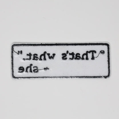 That’s What She Said Text Embroidered Iron On Patch