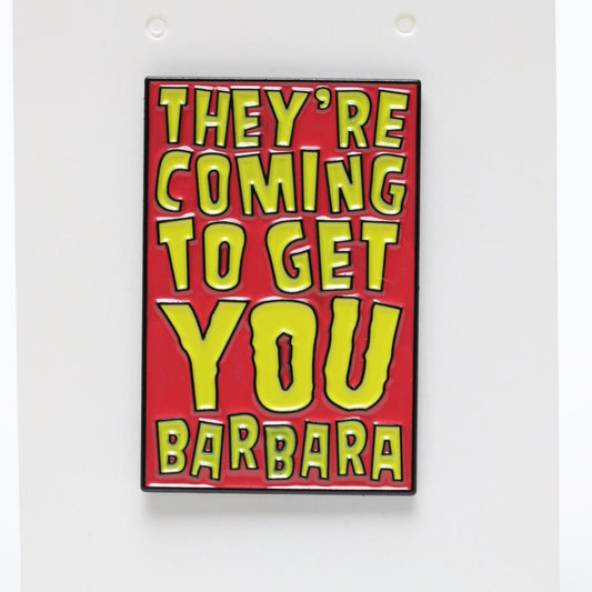 They’re Coming For Get You Barbara Enamel Pin