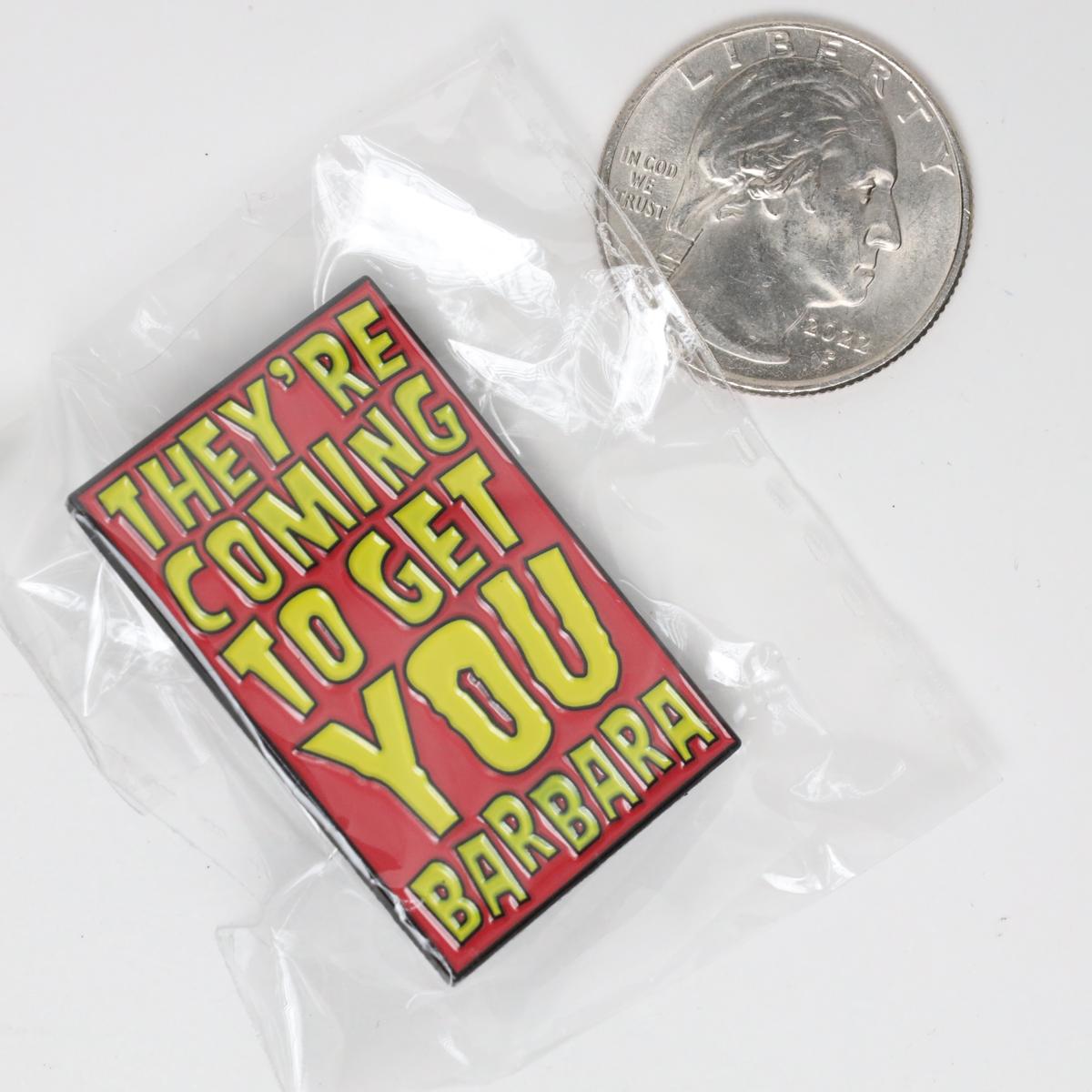 They’re Coming For Get You Barbara Enamel Pin