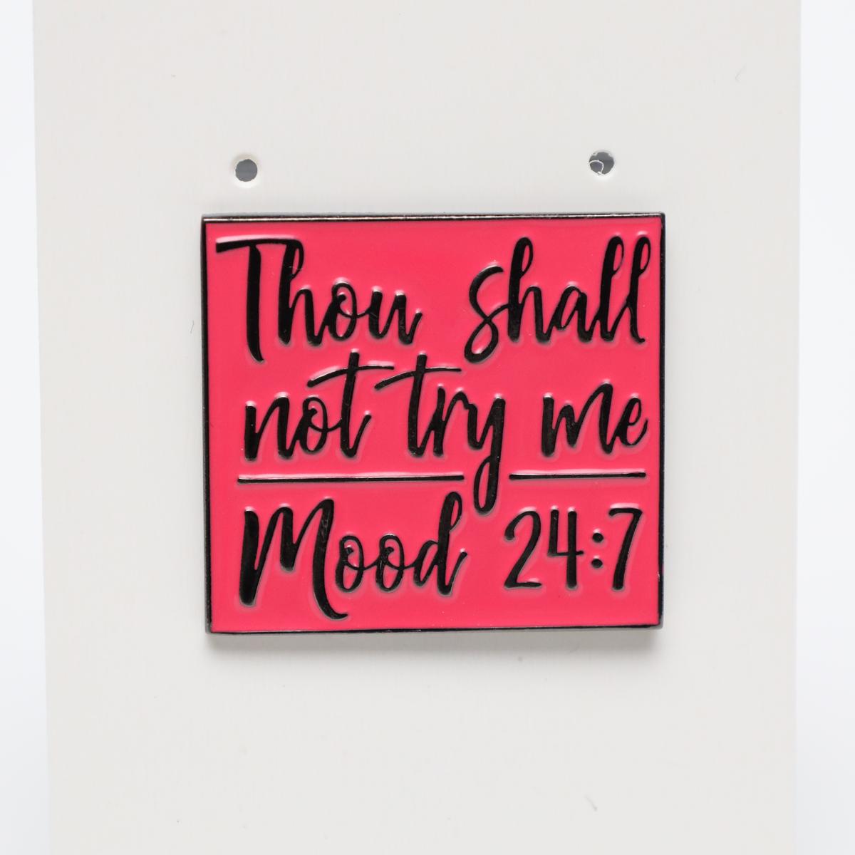Thou Shall Not Try Me Mood 24:7 Enamel Pin