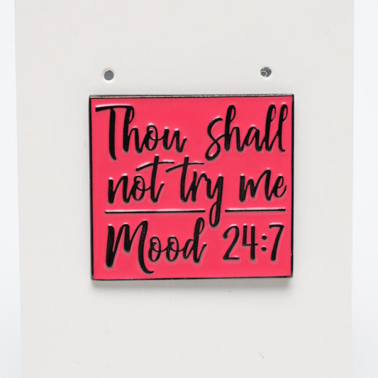 Thou Shall Not Try Me Mood 24:7 Enamel Pin