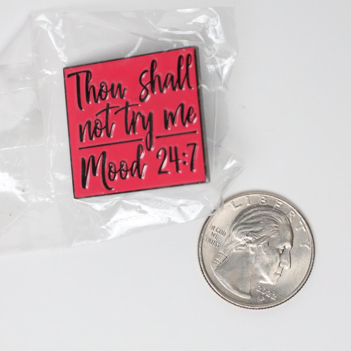 Thou Shall Not Try Me Mood 24:7 Enamel Pin